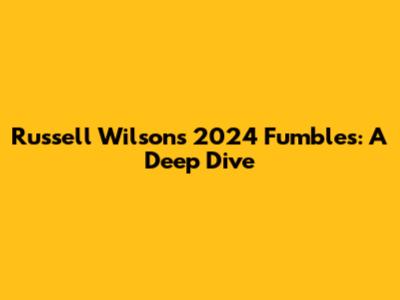Russell Wilson's 2024 Fumbles: A Deep Dive