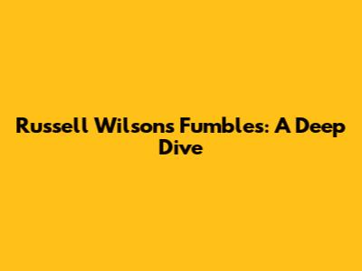 Russell Wilson's Fumbles: A Deep Dive