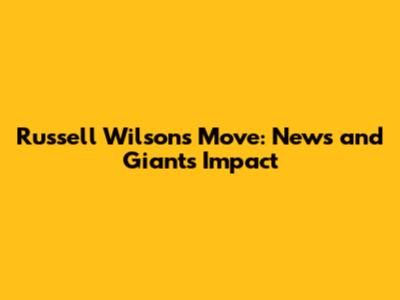 Russell Wilson's Move: News and Giants Impact