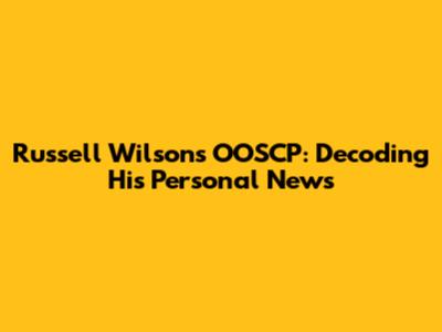 Russell Wilson's OOSCP: Decoding His Personal News