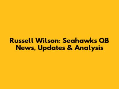 Russell Wilson: Seahawks QB News, Updates & Analysis