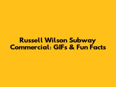 Russell Wilson Subway Commercial: GIFs & Fun Facts