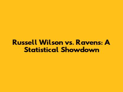 Russell Wilson vs. Ravens: A Statistical Showdown