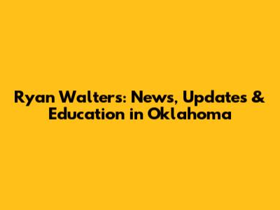 Ryan Walters: News, Updates & Education in Oklahoma