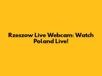 Rzeszow Live Webcam: Watch Poland Live!