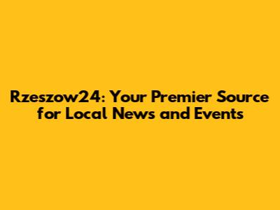 Rzeszow24: Your Premier Source for Local News and Events