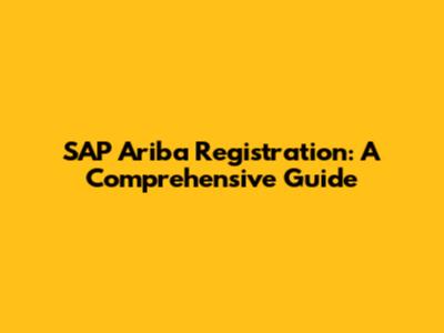 SAP Ariba Registration: A Comprehensive Guide