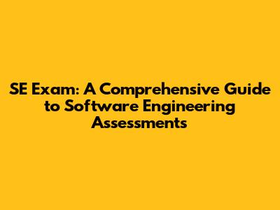 SE Exam: A Comprehensive Guide to Software Engineering Assessments
