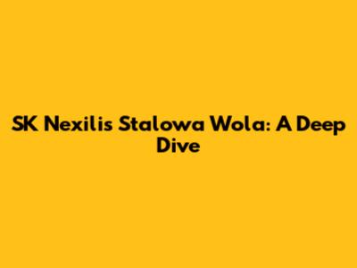 SK Nexilis Stalowa Wola: A Deep Dive