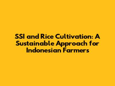SSI and Rice Cultivation: A Sustainable Approach for Indonesian Farmers