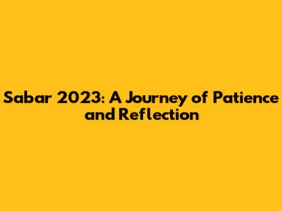 Sabar 2023: A Journey of Patience and Reflection