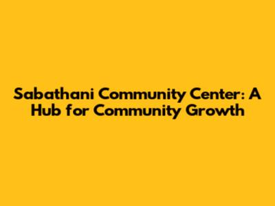 Sabathani Community Center: A Hub for Community Growth