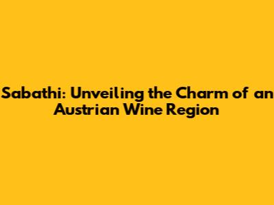 Sabathi: Unveiling the Charm of an Austrian Wine Region