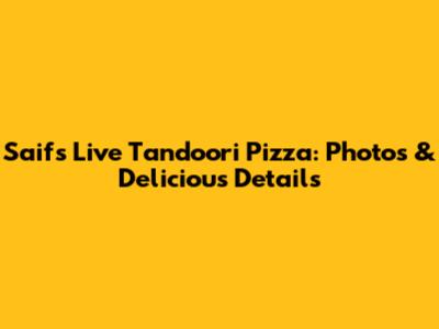 Saif's Live Tandoori Pizza: Photos & Delicious Details