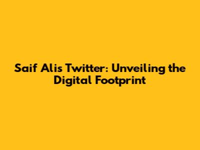 Saif Ali's Twitter: Unveiling the Digital Footprint