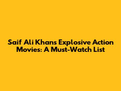 Saif Ali Khan's Explosive Action Movies: A Must-Watch List
