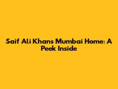 Saif Ali Khan's Mumbai Home: A Peek Inside