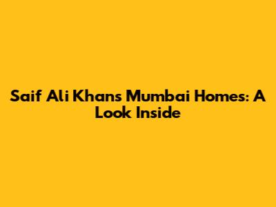 Saif Ali Khan's Mumbai Homes: A Look Inside