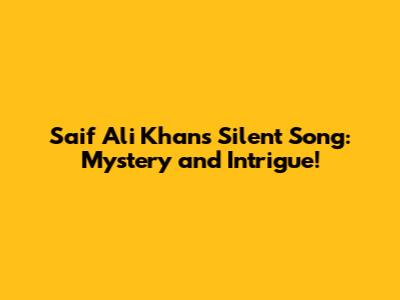 Saif Ali Khan's Silent Song: Mystery and Intrigue!
