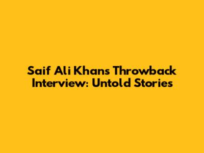 Saif Ali Khan's Throwback Interview: Untold Stories