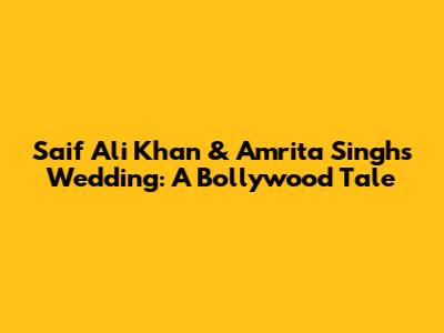 Saif Ali Khan & Amrita Singh's Wedding: A Bollywood Tale