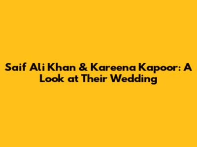 Saif Ali Khan & Kareena Kapoor: A Look at Their Wedding