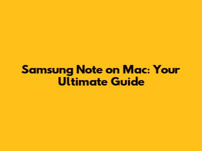 Samsung Note on Mac: Your Ultimate Guide