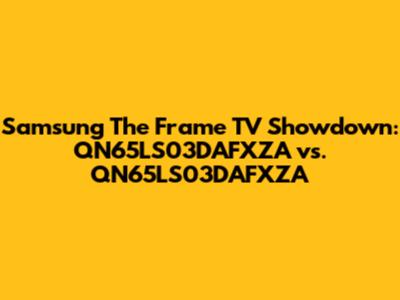 Samsung The Frame TV Showdown: QN65LS03DAFXZA vs. QN65LS03DAFXZA