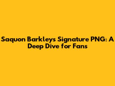 Saquon Barkley's Signature PNG: A Deep Dive for Fans