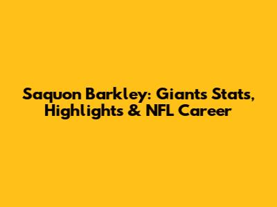 Saquon Barkley: Giants Stats, Highlights & NFL Career