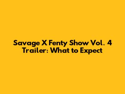Savage X Fenty Show Vol. 4 Trailer: What to Expect