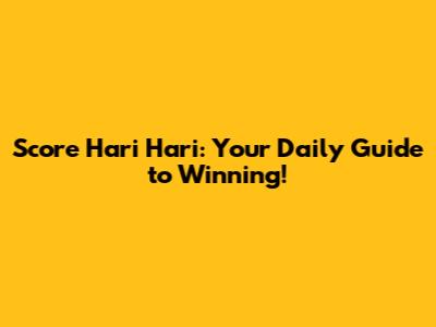 Score Hari Hari: Your Daily Guide to Winning!