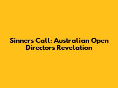 Sinner's Call: Australian Open Director's Revelation
