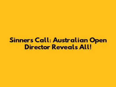 Sinner's Call: Australian Open Director Reveals All!