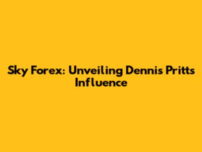 Sky Forex: Unveiling Dennis Pritt's Influence