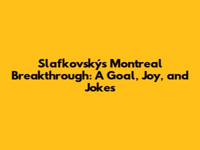 Slafkovský's Montreal Breakthrough: A Goal, Joy, and Jokes