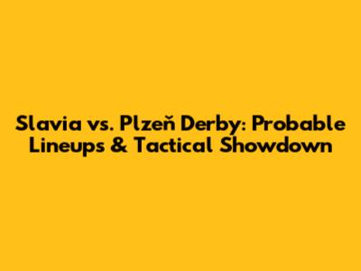 Slavia vs. Plzeň Derby: Probable Lineups & Tactical Showdown