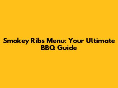 Smokey Ribs Menu: Your Ultimate BBQ Guide