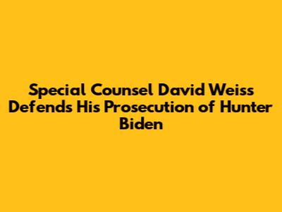 Special Counsel David Weiss Defends His Prosecution of Hunter Biden
