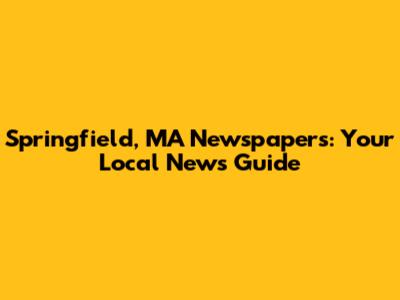 Springfield, MA Newspapers: Your Local News Guide