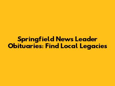 Springfield News Leader Obituaries: Find Local Legacies