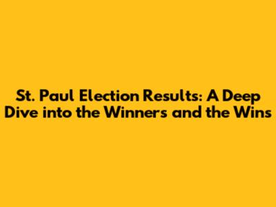 St. Paul Election Results: A Deep Dive into the Winners and the Wins
