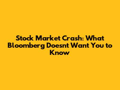 Stock Market Crash: What Bloomberg Doesn't Want You to Know