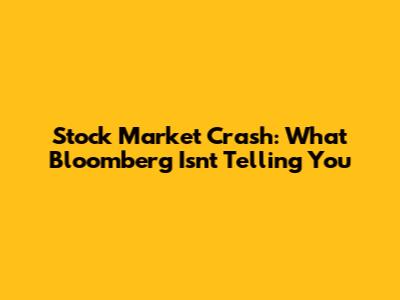 Stock Market Crash: What Bloomberg Isn't Telling You
