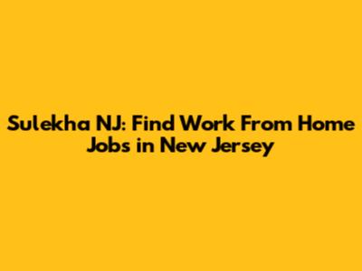 Sulekha NJ: Find Work From Home Jobs in New Jersey