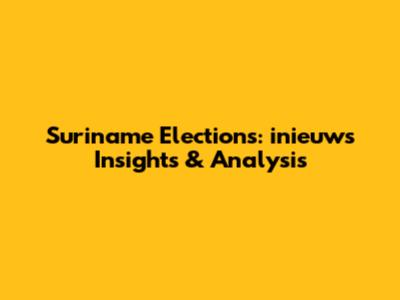 Suriname Elections: inieuws Insights & Analysis