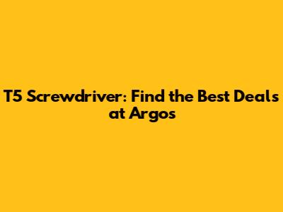 T5 Screwdriver: Find the Best Deals at Argos