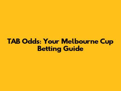 TAB Odds: Your Melbourne Cup Betting Guide