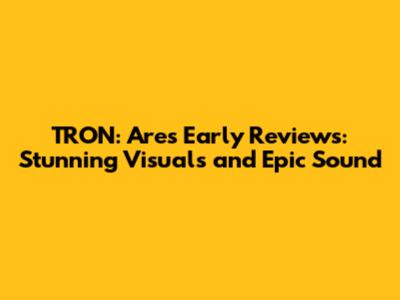 TRON: Ares Early Reviews: Stunning Visuals and Epic Sound