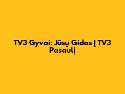 TV3 Gyvai: Jūsų Gidas Į TV3 Pasaulį